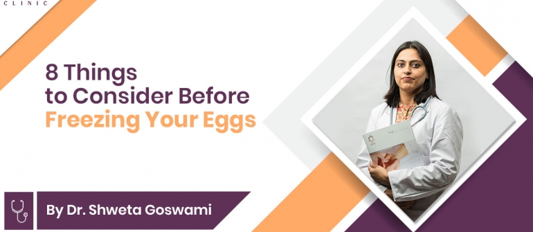 8 Things to Consider Before Freezing Your Eggs