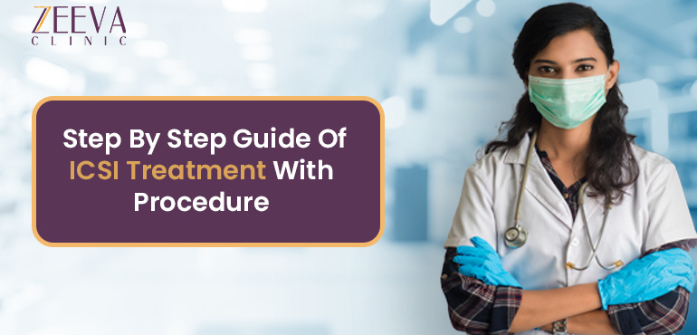 Step By Step Guide Of ICSI Treatment With Procedure