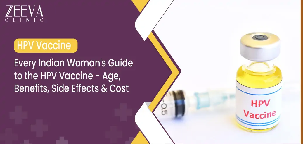 Everything You Need to Know About HPV Vaccine in India – Age, Benefits, Side Effects & Cost